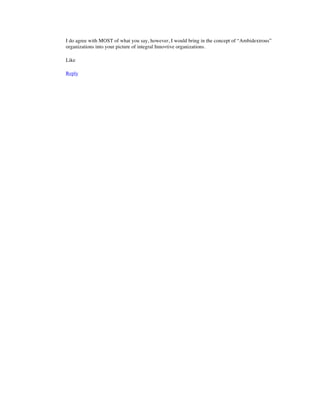 I do agree with MOST of what you say, however, I would bring in the concept of “Ambidextrous”
organizations into your picture of integral Innovtive organizations.
Like
Reply
	
  
 