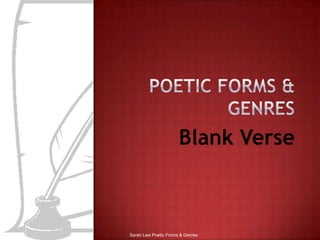 Poetic forms & genres Blank Verse Sarah Law Poetic Forms & Genres 