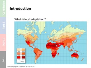 Introduction What is local adaptation? François Blanquart – Séminaire MEE 01.06.10 