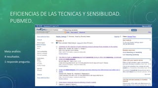 EFICIENCIAS DE LAS TECNICAS Y SENSIBILIDAD.
PUBMED.
Meta análisis:
4 resultados.
1 responde pregunta.
 