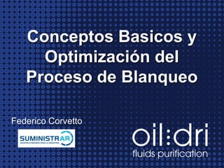 Conceptos Basicos y
Optimización del
Proceso de Blanqueo
Federico Corvetto
 