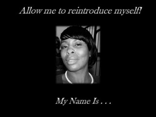 Allow me to reintroduce myself! My Name Is . . .  