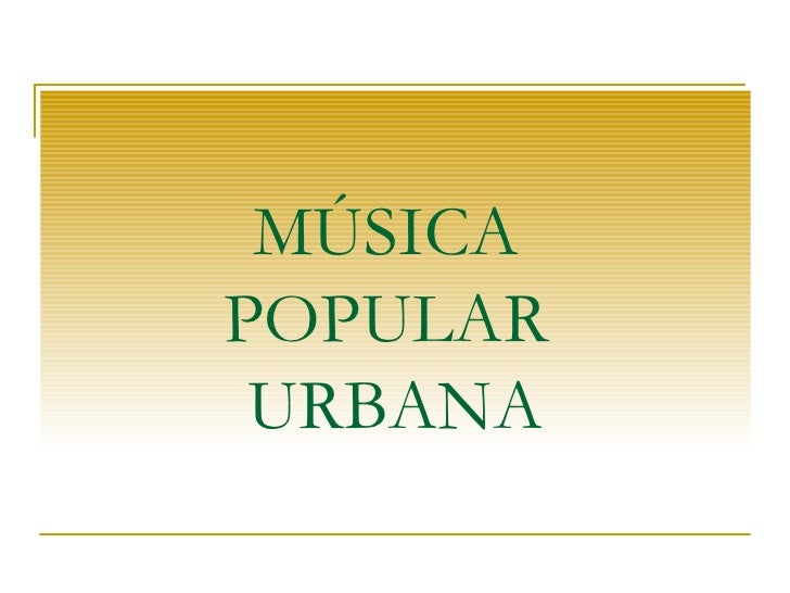 MUSICA POPULAR URBANA