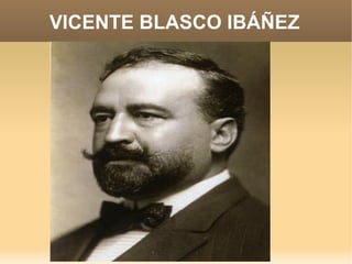 VICENTE BLASCO IBÁÑEZ
 