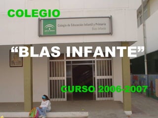 COLEGIO  “ BLAS INFANTE” CURSO 2006-2007 