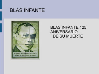 BLAS INFANTE
BLAS INFANTE 125
ANIVERSARIO
DE SU MUERTE
 