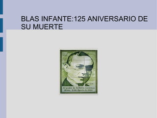 BLAS INFANTE:125 ANIVERSARIO DE
SU MUERTE
 