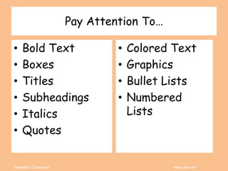 Coleman’s Classroom www.clmn.net
Pay Attention To…
• Bold Text
• Boxes
• Titles
• Subheadings
• Italics
• Quotes
• Colored Text
• Graphics
• Bullet Lists
• Numbered
Lists
 
