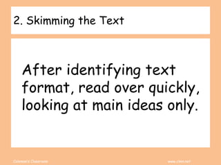 Coleman’s Classroom www.clmn.net
2. Skimming the Text
After identifying text
format, read over quickly,
looking at main ideas only.
 