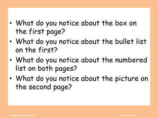 Coleman’s Classroom www.clmn.net
• What do you notice about the box on
the first page?
• What do you notice about the bullet list
on the first?
• What do you notice about the numbered
list on both pages?
• What do you notice about the picture on
the second page?
 