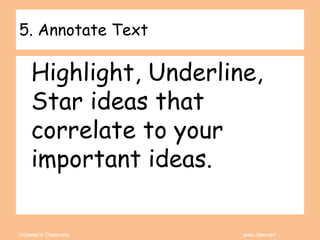 Coleman’s Classroom www.clmn.net
5. Annotate Text
Highlight, Underline,
Star ideas that
correlate to your
important ideas.
 