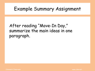 Coleman’s Classroom www.clmn.net
Example Summary Assignment
After reading “Move-In Day,”
summarize the main ideas in one
paragraph.
 