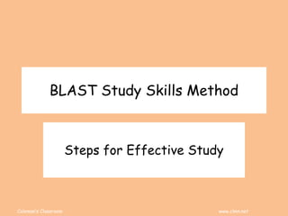 Coleman’s Classroom www.clmn.net
BLAST Study Skills Method
Steps for Effective Study
 