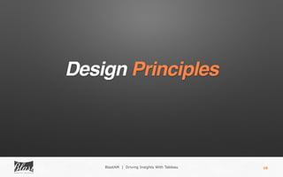 16
Design Principles
BlastAM | Driving Insights With Tableau
 