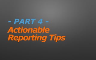 Actionable
Reporting Tips
- PART 4 -
 
