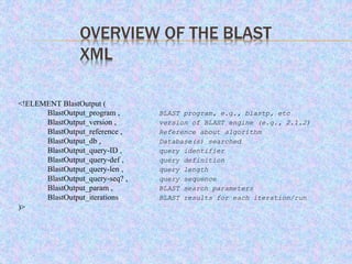 PARSING BLAST XML WITH EXPAT.
 Expat is a popular
free-ware used for
parsing XML.
 Non-validating.
 Simple C (demo)
pro...