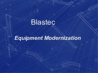 Equipment Modernization
Blastec
 