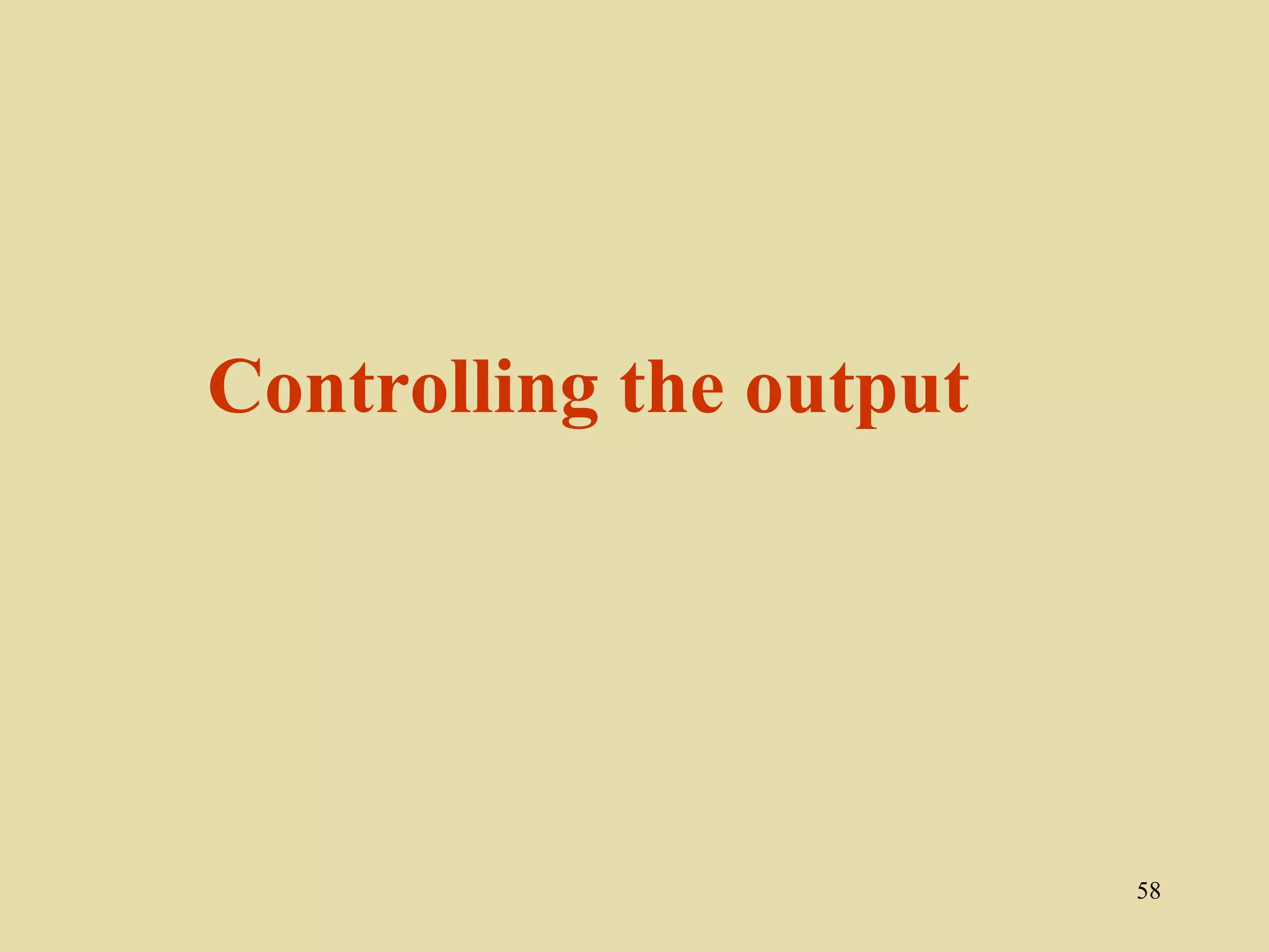 Controlling the output




                         58
 