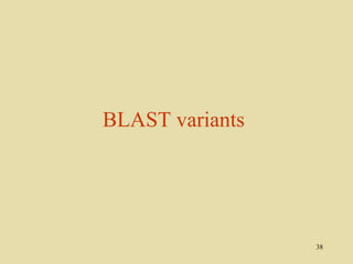 BLAST variants




                 38
 