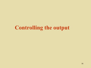 Controlling the output




                         58
 