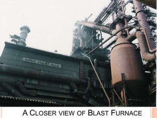 A CLOSER VIEW OF BLAST FURNACE
 
