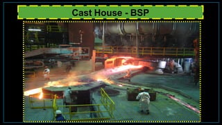 Cast House - BSP
 