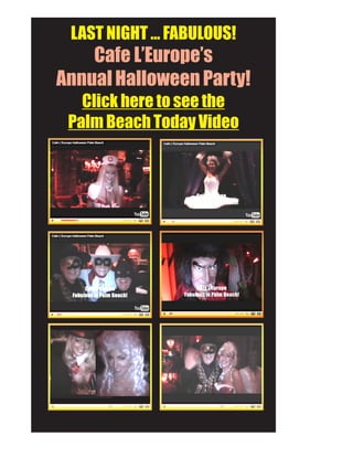 LAST NIGHT ... FABULOUS!
    Cafe L’Europe’s
Annual Halloween Party!
   Click here to see the
 Palm Beach Today Video
 