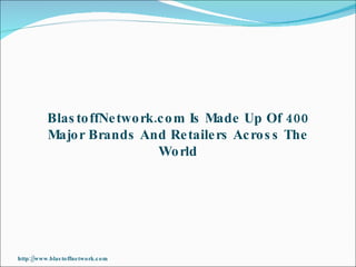 BlastoffNetwork.com Is Made Up Of 400 Major Brands And Retailers Across The World http://www.blastoffnetwork.com 