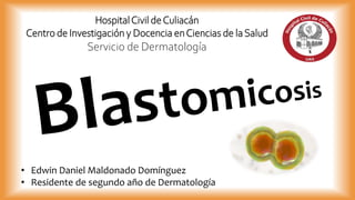 • Edwin Daniel Maldonado Domínguez
• Residente de segundo año de Dermatología
HospitalCivil deCuliacán
Centro de Investigación y Docencia enCiencias de laSalud
Servicio de Dermatología
 