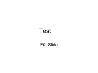 Test
Für Slide
 