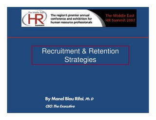 Recruitment & Retention
       Strategies




 By Manel Blau Rifai, Ph. D
 CEO, The Executive
 