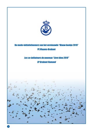 10
De mede-initiatiefnemers van het vernieuwde “Blauw boekje 2019”
PE Vlaams-Brabant
Les co-initiateurs du nouveau “Livre bleu 2019”
EP Brabant flamand
 