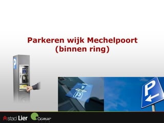 Parkeren wijk Mechelpoort
(binnen ring)
 