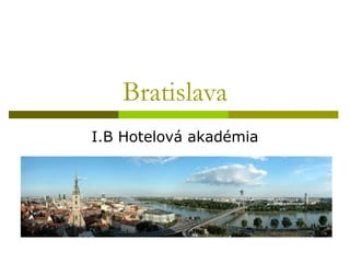 Bratislava
I.B Hotelová akadémia
 