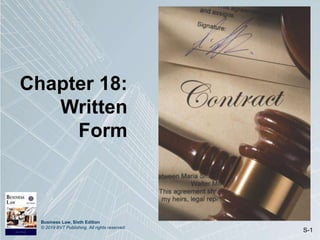Business Law, Sixth Edition
© 2019 BVT Publishing. All rights reserved.
S-1
Chapter 18:
Written
Form
 