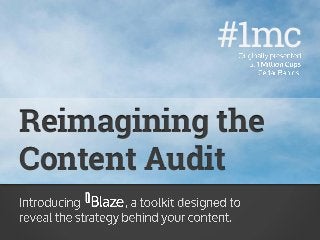 Reimagining the
Content Audit
#1mc
 