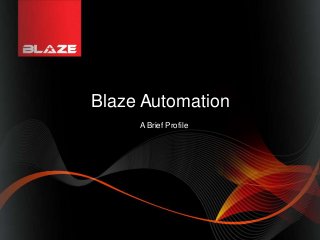 Blaze Automation
     A Brief Profile
 