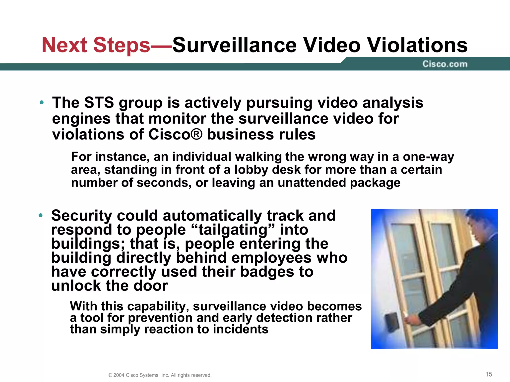 Next Steps―IP Cameras Replace Analog CamerasSecurity Operations CenterCampus BuildingCampus LANSANWANMonitorData CenterRemote SiteNetwork Video RecorderVideo analysis engine (server)Video encoder FiberCisco switchIP ConnectionStorageIP cameraCisco routerFiberChannel