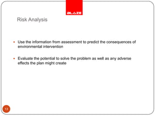 Risk Analysis13Use the information from assessment to predict the consequences of environmental interventionEvaluate the potential to solve the problem as well as any adverse effects the plan might create