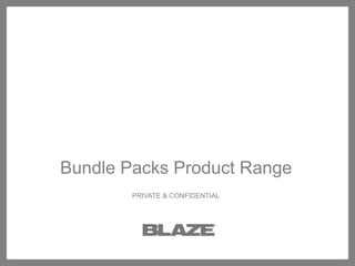 Bundle Packs Product Range PRIVATE & CONFIDENTIAL 