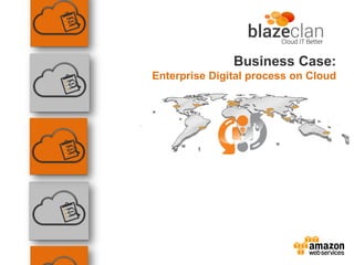 Business Case:
Enterprise Digital process on Cloud
 