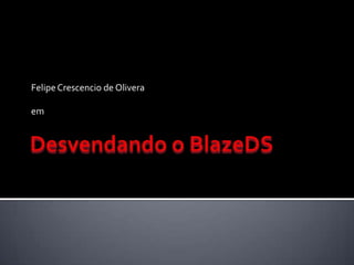 Desvendando o BlazeDSFelipe Crescencio de Oliveraem