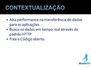 ContextualizaçãoAlta performance na transferência de dados para as aplicaçõesBusca os dados em tempo real através do padrão HTTPFreee Código aberto.7