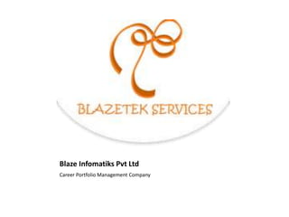 Blaze Infomatiks Pvt Ltd
Career Portfolio Management Company
 