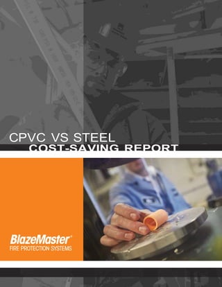 CPVC VS STEEL
COST-SAVING REPORT
 