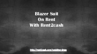 Blazer Suit
On Rent
With Rent2cash
 