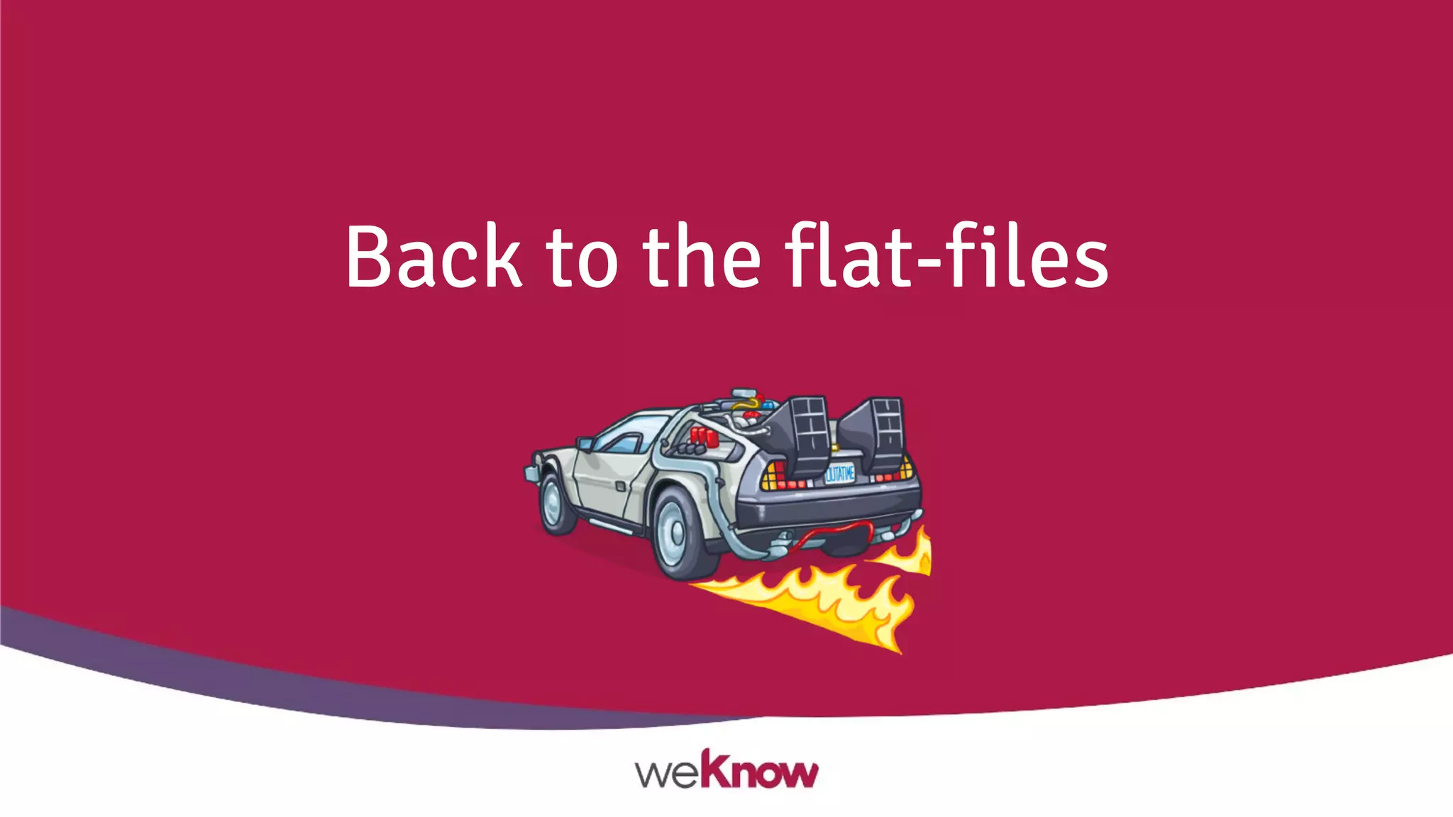 Back to the flat-files
 