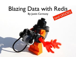 Blazing Data with Redis S!)
        By: Justin Carmony
                                     LE GO
                             ( and
 