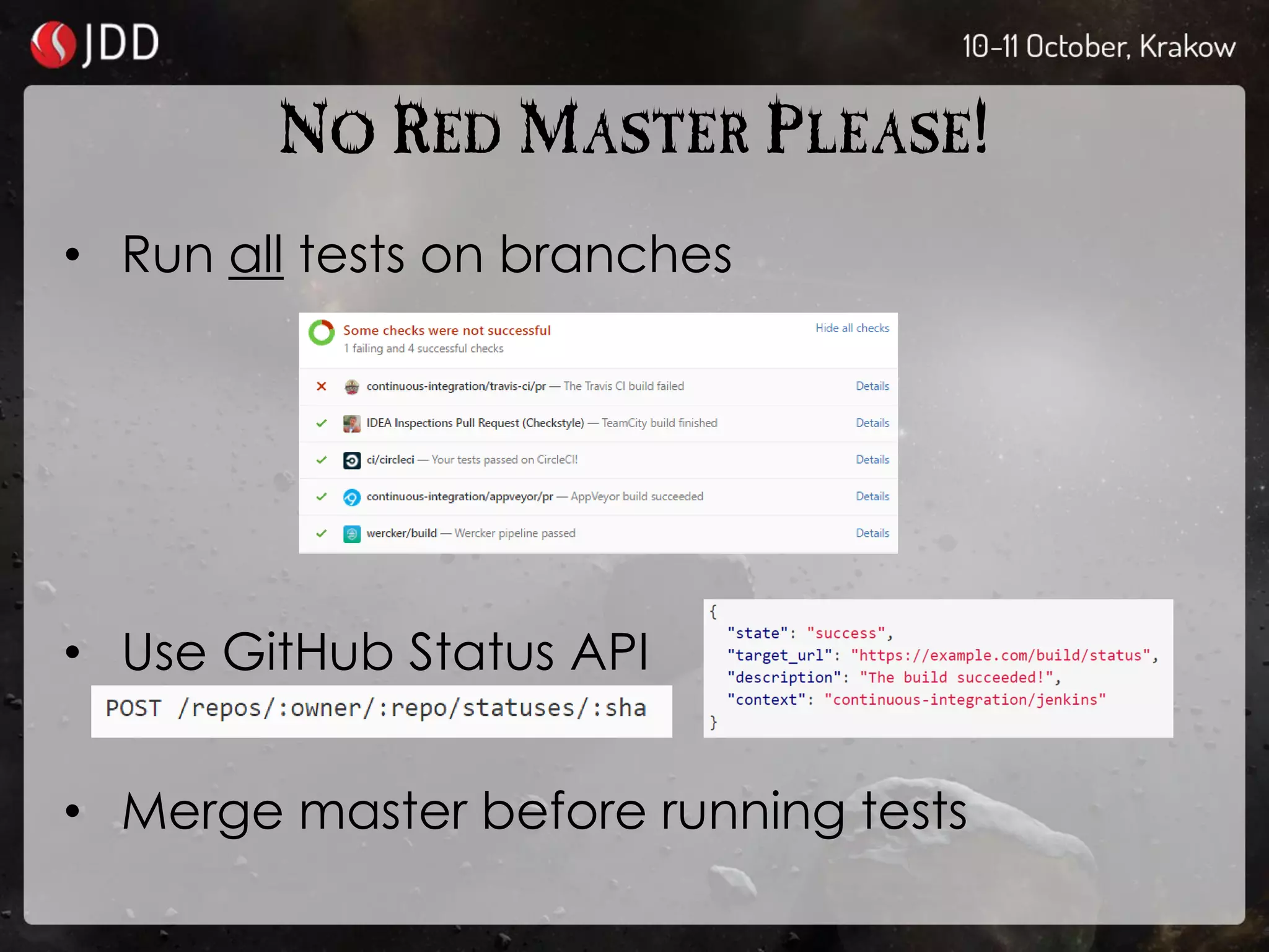 NO RED MASTER PLEASE!
• Run all tests on branches
• Use GitHub Status API
• Merge master before running tests
 