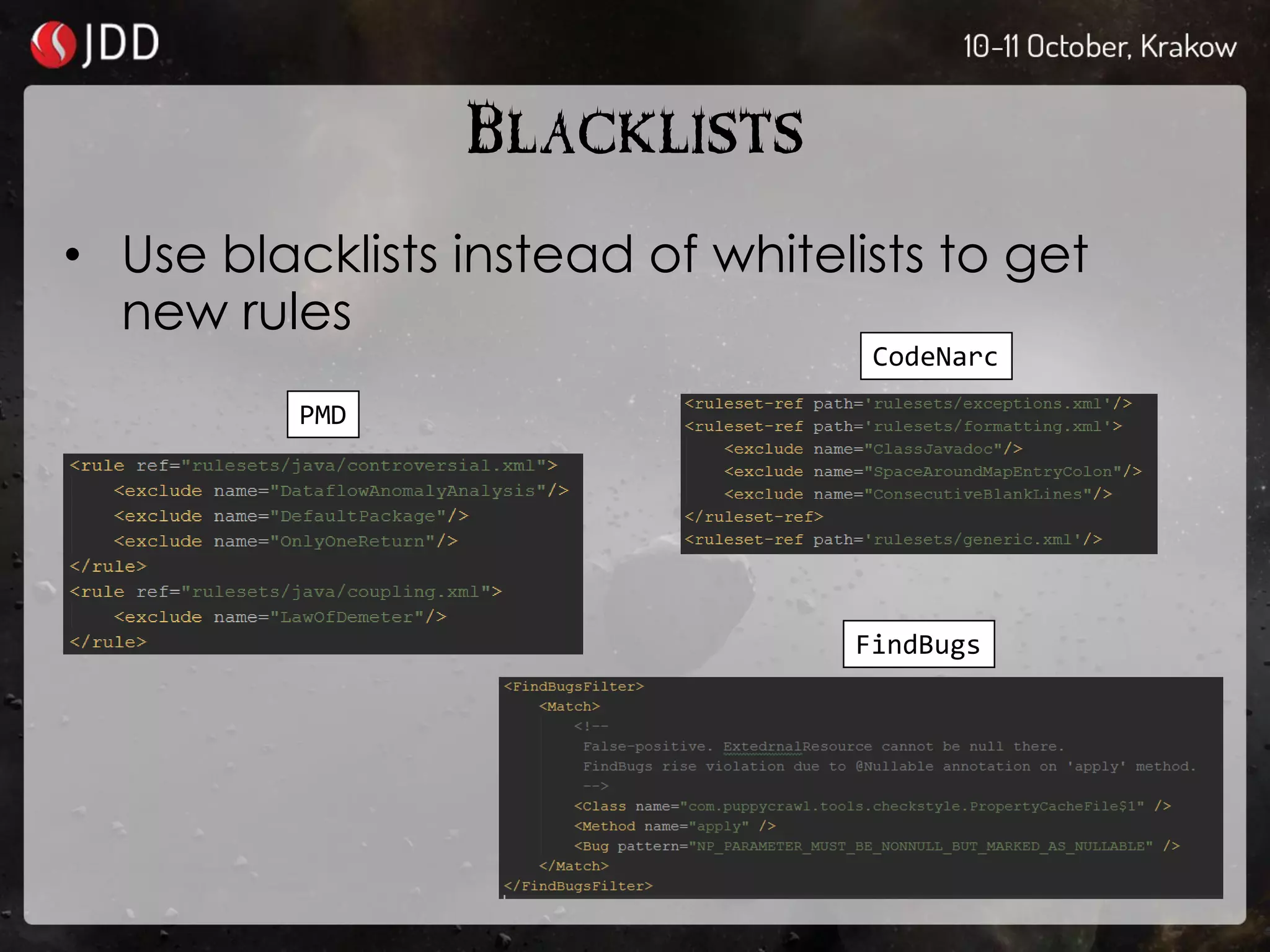 BLACKLISTS
• Use blacklists instead of whitelists to get
new rules
PMD
FindBugs
CodeNarc
 